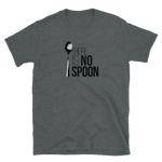 There is no Spoon! Unisex-T-Shirt - Standard Twisted